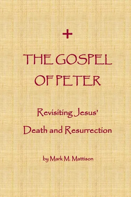 The Gospel of Peter: Revisiting Jesus' Death and Resurrection - Paperback