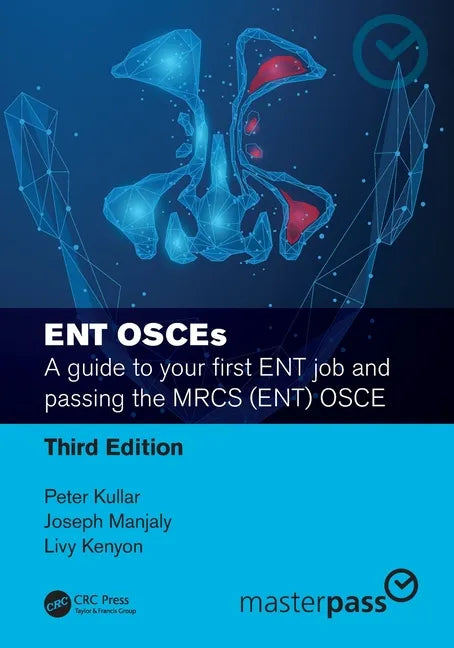 Ent Osces: A Guide to Your First Ent Job and Passing the Mrcs (Ent) OSCE - Paperback