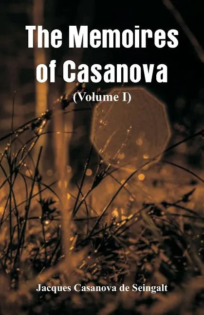 The Memoires of Casanova: (Volume I) - Paperback