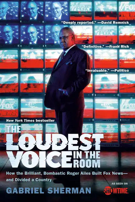 The Loudest Voice in the Room: How the Brilliant, Bombastic Roger Ailes Built Fox News--And Divided a Country - Paperback
