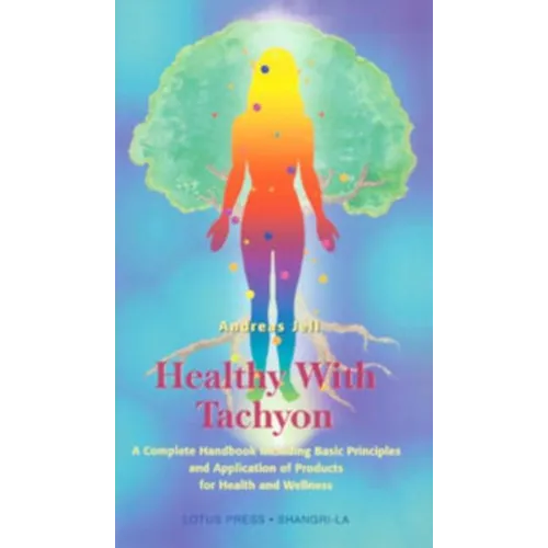 Healthy with Tachyon: A Complete Handbook Including Basic Principles and Application of Products for Health and Wellness - Paperback