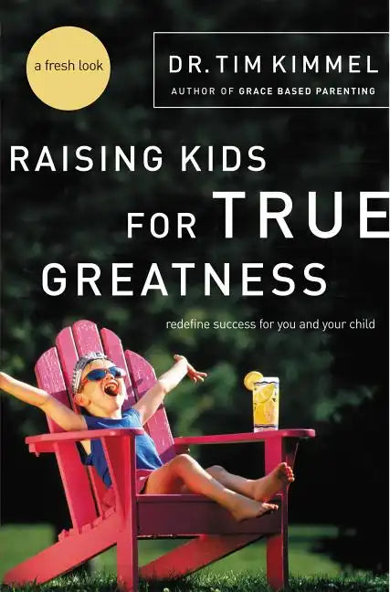 Raising Kids for True Greatness: Redefine Success for You and Your Child - Paperback