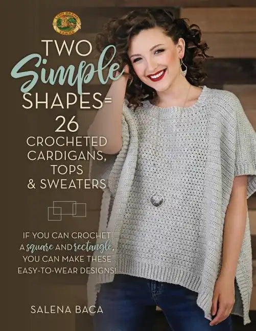 Two Simple Shapes = 26 Crocheted Cardigans, Tops & Sweaters: If You Can Crochet a Square and Rectangle, You Can Make These Easy-To-Wear Designs! - Paperback