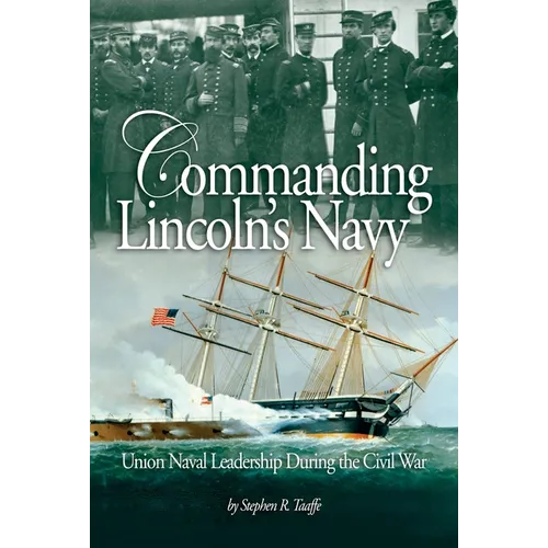 Commanding Lincoln's Navy: Union Naval Leadership During the Civil War - Paperback
