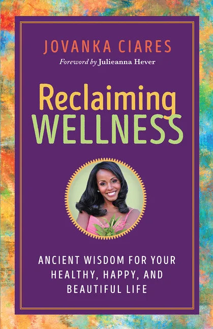 Reclaiming Wellness: Ancient Wisdom for Your Healthy, Happy, and Beautiful Life - Paperback