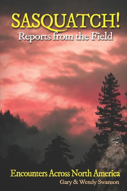 SASQUATCH! Reports From the Field: Encounters Across North America - Paperback