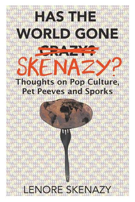 Has the World Gone Skenazy?: Thoughts on Pop Culture, Pet Peeves and Sporks - Paperback