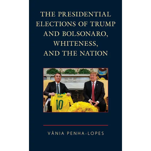 The Presidential Elections of Trump and Bolsonaro, Whiteness, and the Nation - Paperback