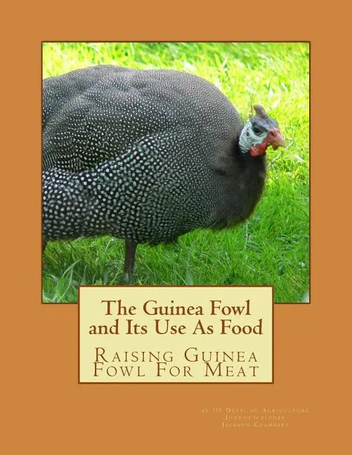 The Guinea Fowl and Its Use As Food: Raising Guinea Fowl For Meat - Paperback