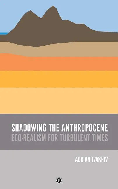 Shadowing the Anthropocene: Eco-Realism for Turbulent Times - Paperback