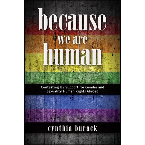 Because We Are Human: Contesting Us Support for Gender and Sexuality Human Rights Abroad - Paperback