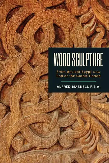 Wood Sculpture: From Ancient Egypt to the End of the Gothic Period - Paperback