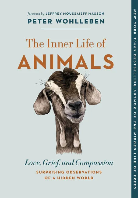 The Inner Life of Animals: Love, Grief, and Compassion--Surprising Observations of a Hidden World - Paperback