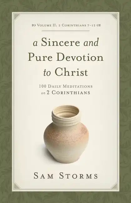 A Sincere and Pure Devotion to Christ, Volume 2: 100 Daily Meditations on 2 Corinthians (2 Corinthians 7-13) - Paperback