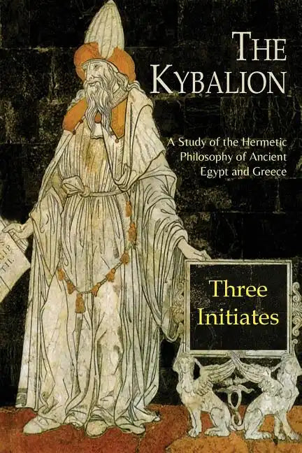 The Kybalion: A Study of The Hermetic Philosophy of Ancient Egypt and Greece - Paperback