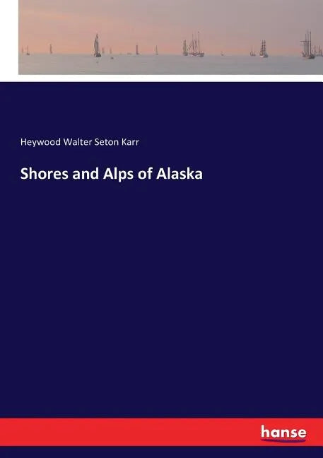 Shores and Alps of Alaska - Paperback