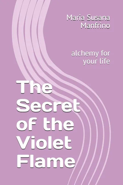 The Secret of the Violet Flame: alchemy for your life - Paperback