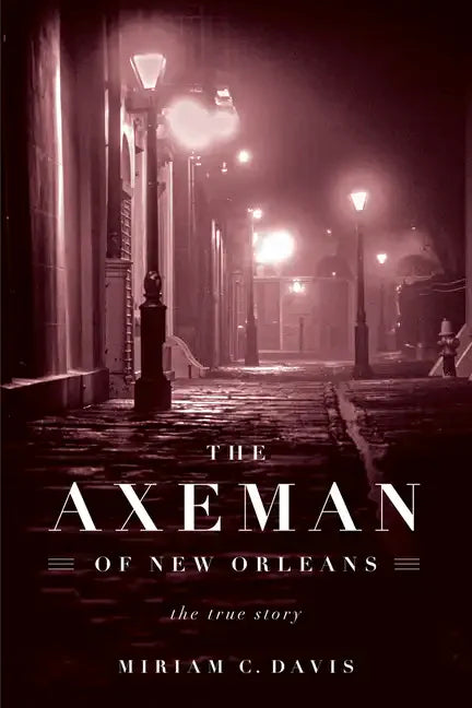 The Axeman of New Orleans: The True Story - Paperback