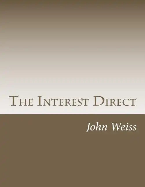 The Interest Direct: An Intuitively Obvious Approach to a Basic Understanding of the Interest for the Casual Observer - Paperback
