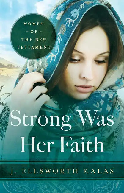 Strong Was Her Faith 22983: Women of the New Testament - Paperback