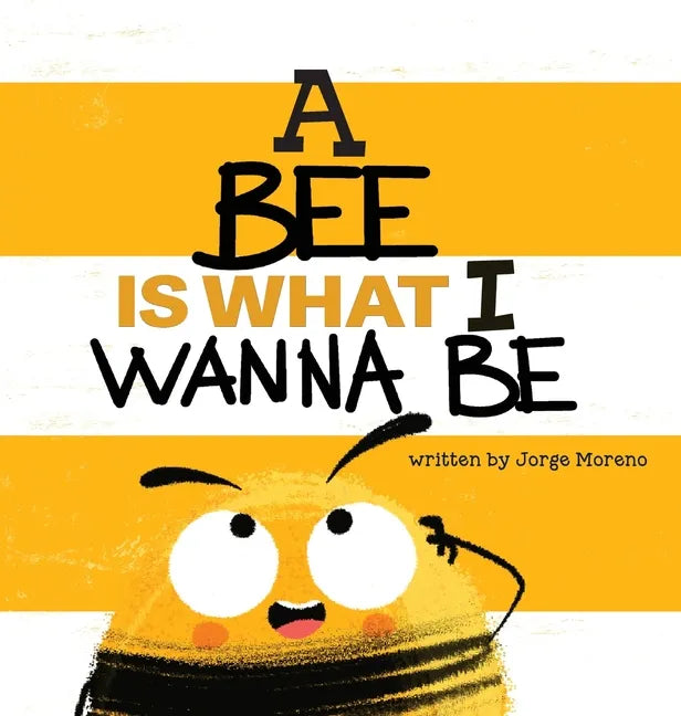 A Bee is What I Wanna Be - Hardcover