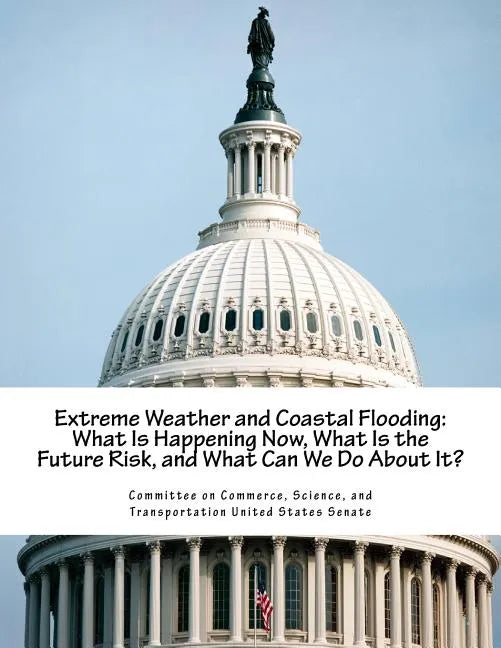 Extreme Weather and Coastal Flooding: What Is Happening Now, What Is the Future Risk, and What Can We Do About It? - Paperback