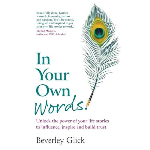 In Your Own Words: Unlock the power of your life stories to influence, inspire and build trust - Paperback