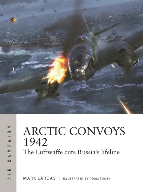 Arctic Convoys 1942: The Luftwaffe Cuts Russia's Lifeline - Paperback