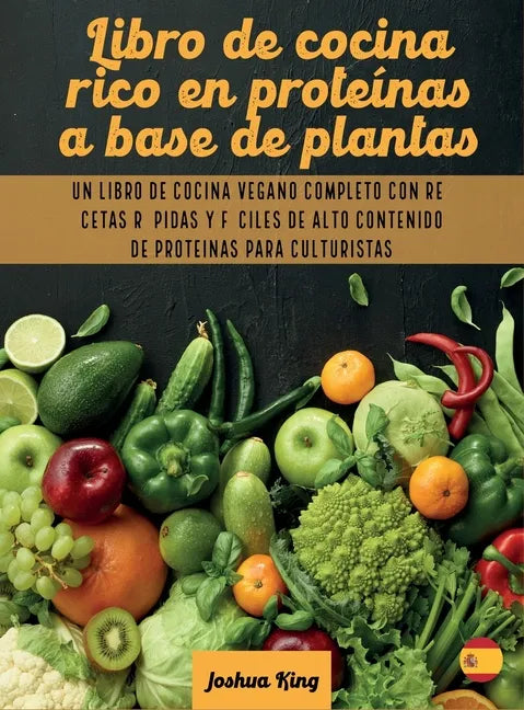 Libro de cocina rico en proteínas a base de plantas: Un libro de cocina vegano completo con recetas rápidas y fáciles de alto contenido de proteínas p - Hardcover
