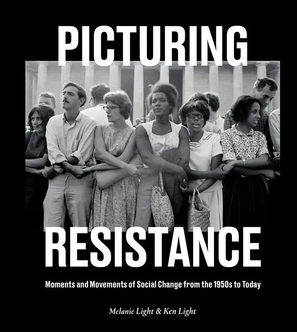 Picturing Resistance: Moments and Movements of Social Change from the 1950s to Today - Hardcover