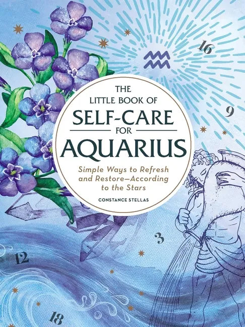 The Little Book of Self-Care for Aquarius: Simple Ways to Refresh and Restore--According to the Stars - Hardcover