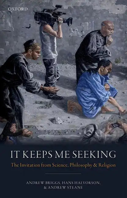 It Keeps Me Seeking: The Invitation from Science, Philosophy and Religion - Hardcover