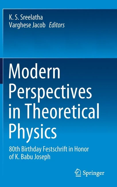 Modern Perspectives in Theoretical Physics: 80th Birthday Festschrift in Honor of K. Babu Joseph - Hardcover