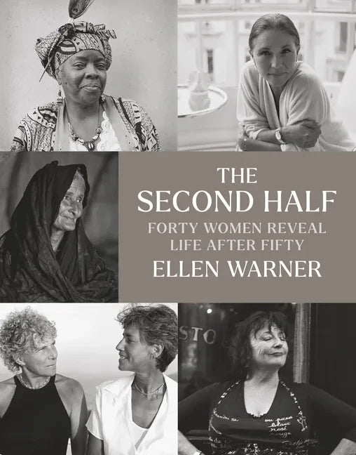 The Second Half: Forty Women Reveal Life After Fifty - Hardcover