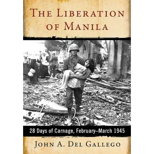 The Liberation of Manila: 28 Days of Carnage, February-March 1945 - Paperback
