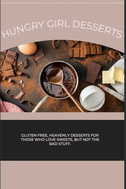 Hungry Girl Desserts: Gluten free, heavenly desserts for those who love sweets, but not the bad stuff. - Paperback