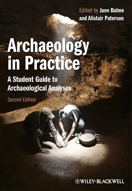 Archaeology in Practice: A Student Guide to Archaeological Analyses - Paperback