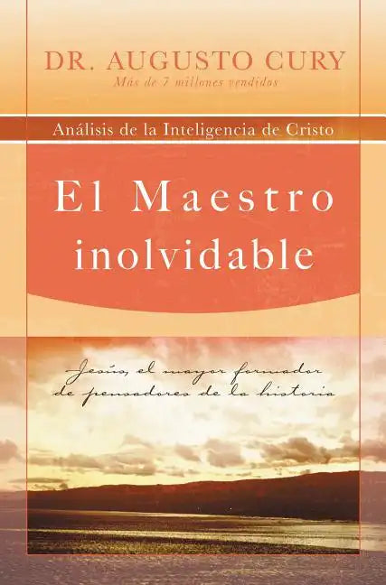 El Maestro Inolvidable: Jesus, el Mayor Formador de Pensadores de la Historia = Unforgettable Teacher = Unforgettable Teacher - Paperback