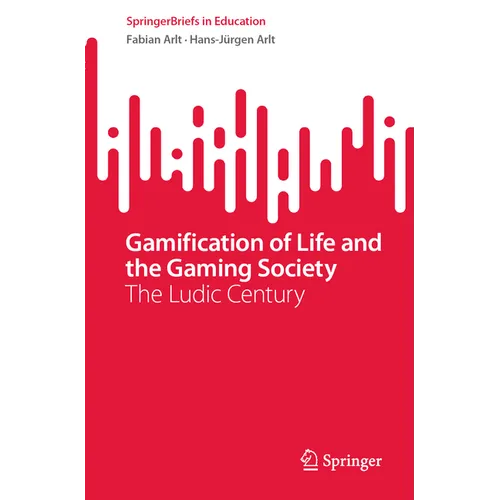 Gamification of Life and the Gaming Society: The Ludic Century - Paperback
