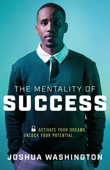 The Mentality of Success: Activate Your Dreams, Unlock Your Potential - Paperback
