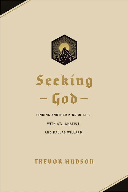 Seeking God: Finding Another Kind of Life with St. Ignatius and Dallas Willard - Paperback
