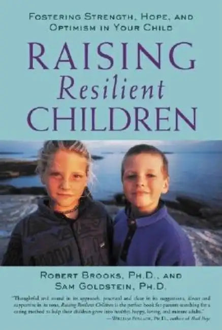 Raising Resilient Children: Fostering Strength, Hope, and Optimism in Your Child - Paperback