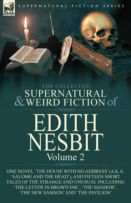The Collected Supernatural and Weird Fiction of Edith Nesbit: Volume 2-One Novel 'The House With No Address' (a.k.a. 'Salome and the Head'), and Fifte - Paperback