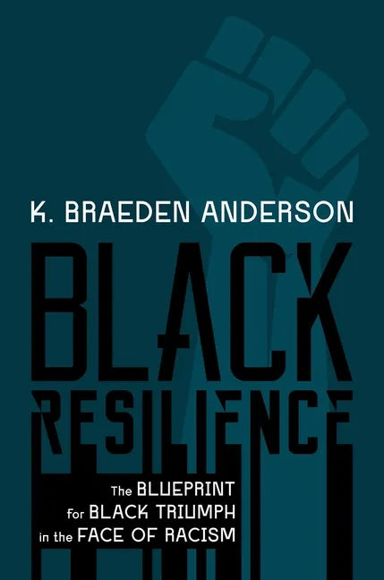 Black Resilience: The Blueprint for Black Triumph in the Face of Racism - Hardcover