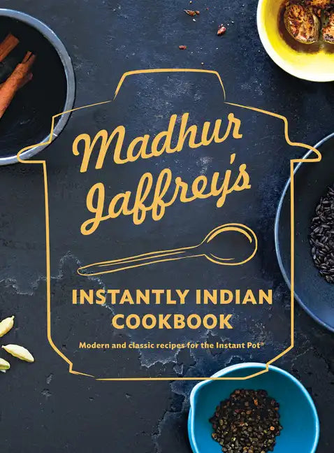 Madhur Jaffrey's Instantly Indian Cookbook: Modern and Classic Recipes for the Instant Pot(r) - Hardcover