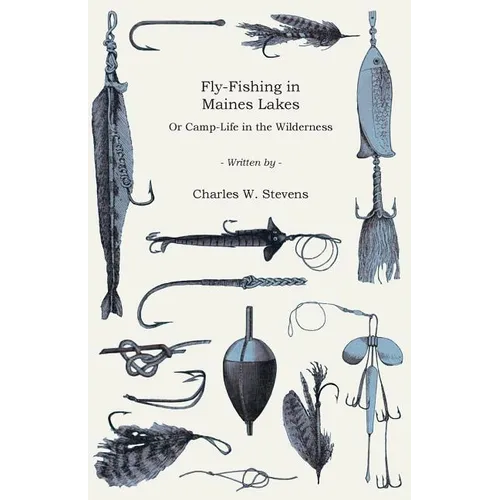 Fly-Fishing in Maines Lakes - Or Camp-Life in the Wilderness - Paperback