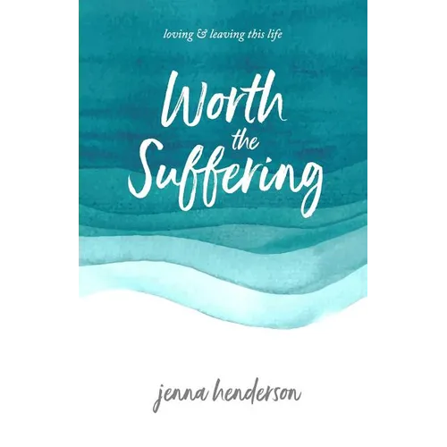 Worth the Suffering: loving & leaving this life - Paperback