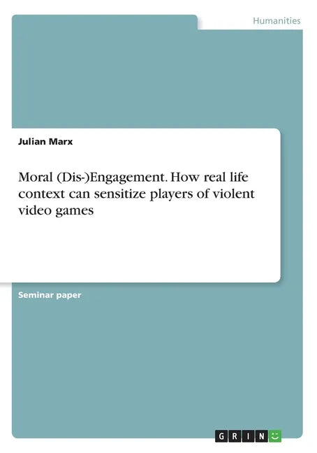 Moral (Dis-)Engagement. How real life context can sensitize players of violent video games - Paperback