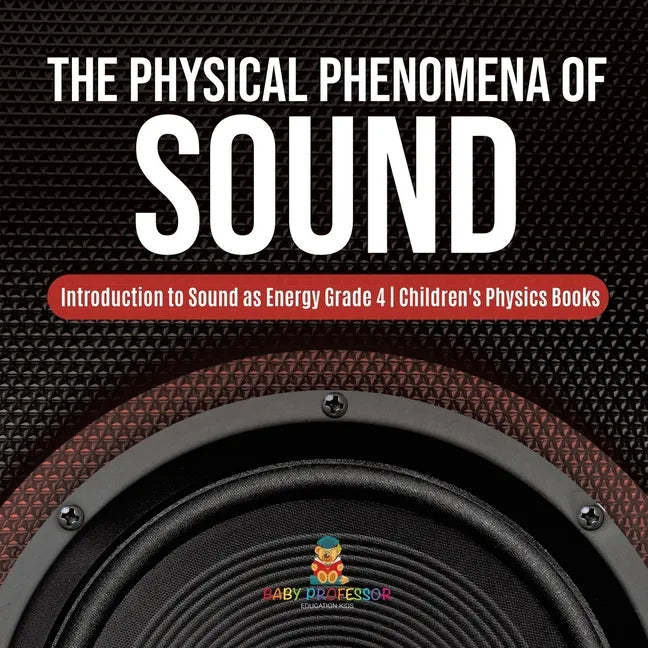The Physical Phenomena of Sound Introduction to Sound as Energy Grade 4 Children's Physics Books - Paperback