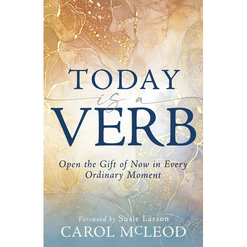 Today Is a Verb: Open the Gift of Now in Every Ordinary Moment (a 30-Day Devotional) - Paperback